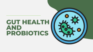 Gut Health and Probiotics