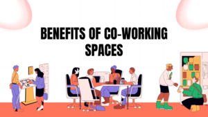 Benefits of Co-working Spaces