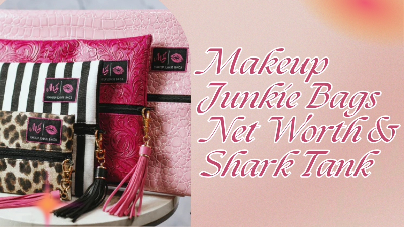 Makeup Junkie Bags Net Worth & Shark Tank Update (Latest)