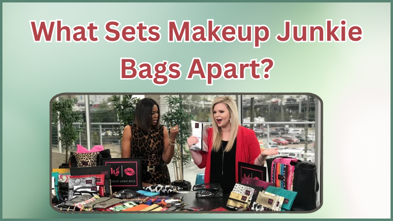 Makeup Junkie Bags