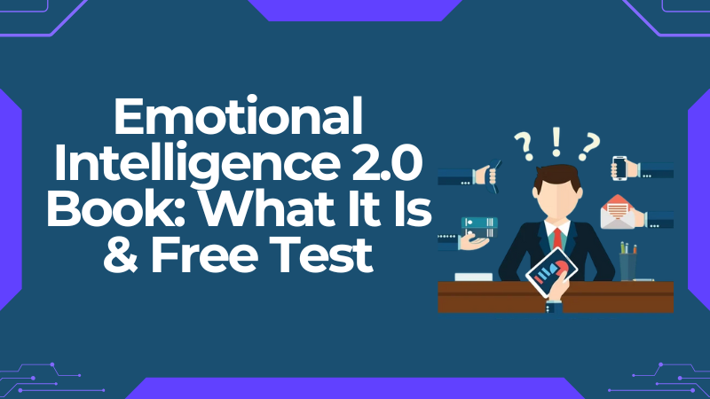 Emotional Intelligence 2.0 Book: What It Is & Free EQ Test Inside